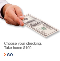 Choose your checking. Take home $100.
